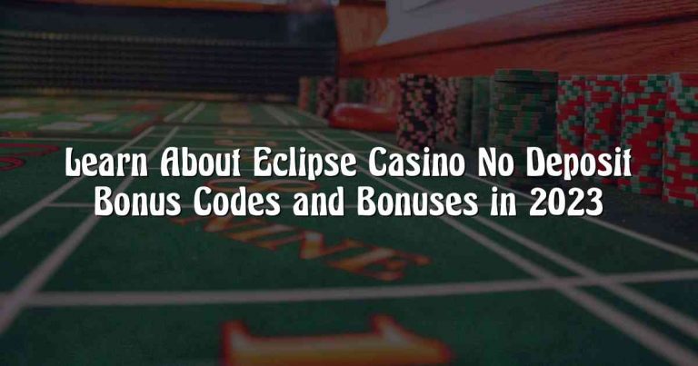 Learn About Eclipse Casino No Deposit Bonus Codes and Bonuses in 2023