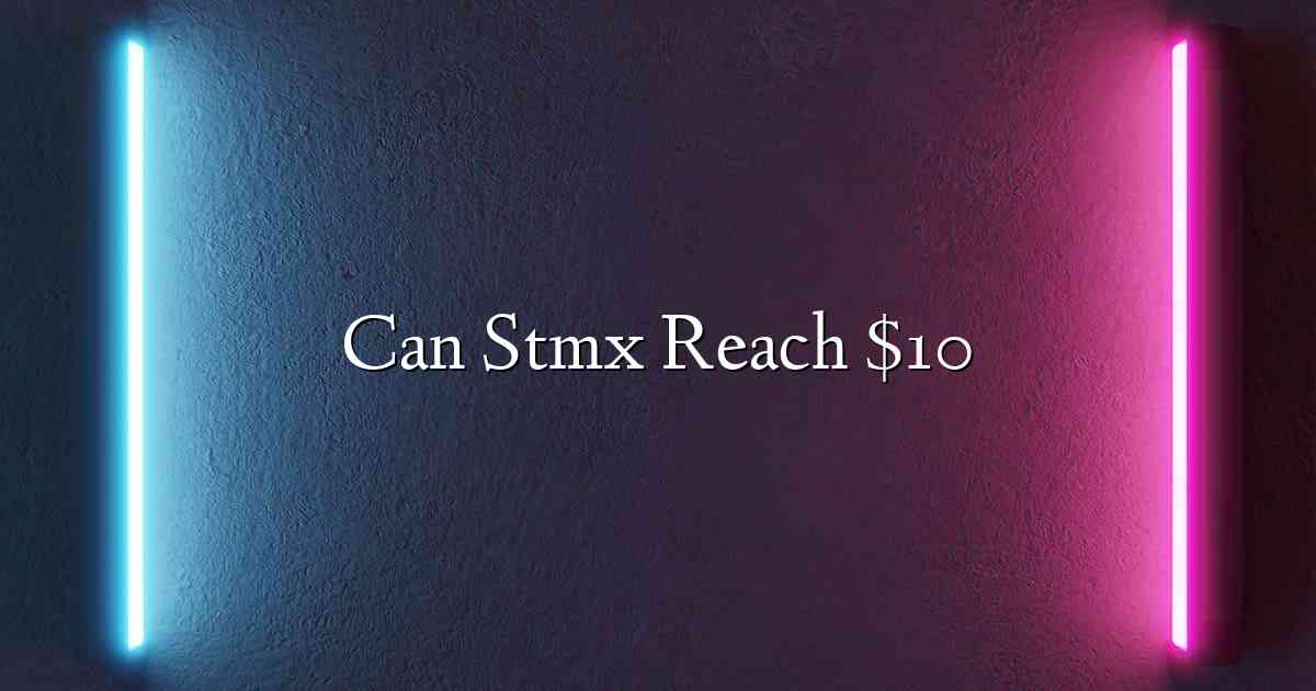 Can Stmx Reach $10