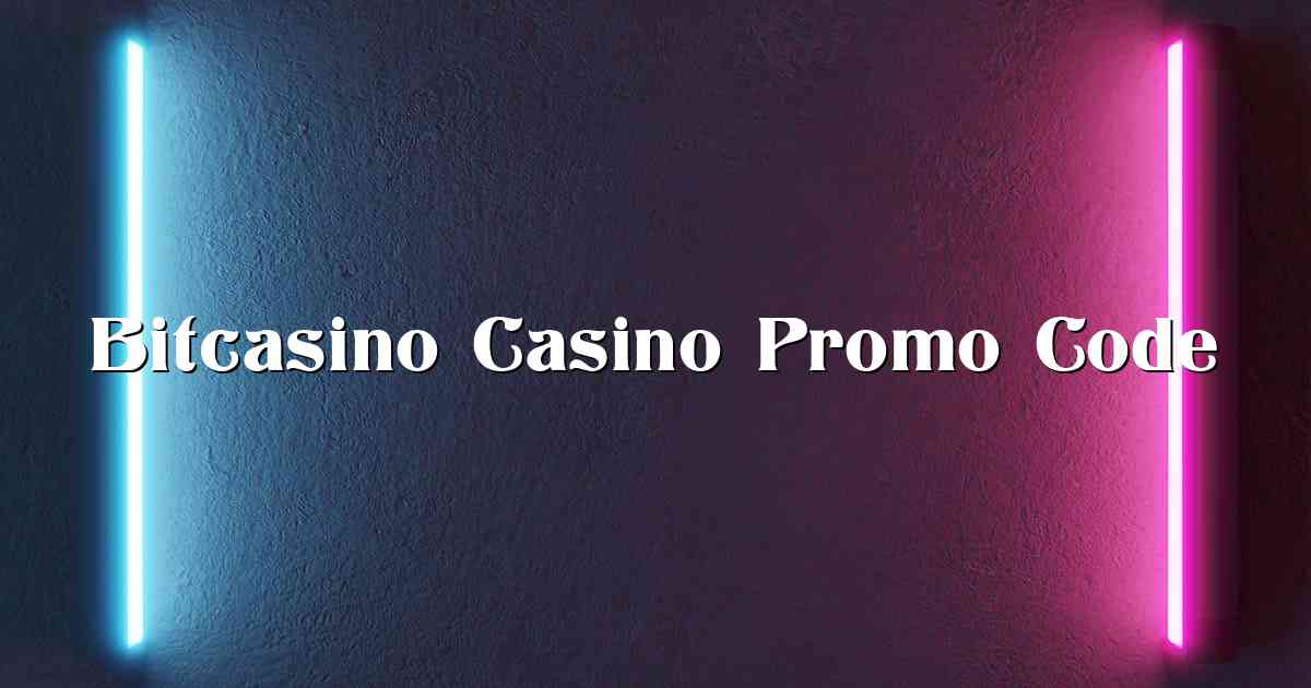 Bitcasino Casino Promo Code